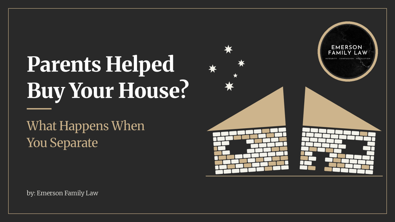 Parents Helped Buy Your House? What Happens When You Separate 